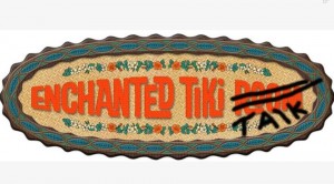 Enchanted Tiki Talk 2